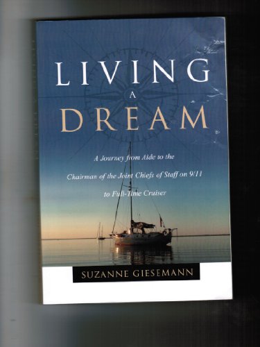 Stock image for LIVING A DREAM A Journey from Aide to the Chairman of the Joint Chiefs of Staff on 9/11 to a Full-Time Cruiser for sale by Riverow Bookshop