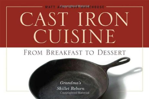 Beispielbild fr Cast Iron Cuisine : From Breakfast to Dessert - Grandma's Skillet Reborn zum Verkauf von Better World Books