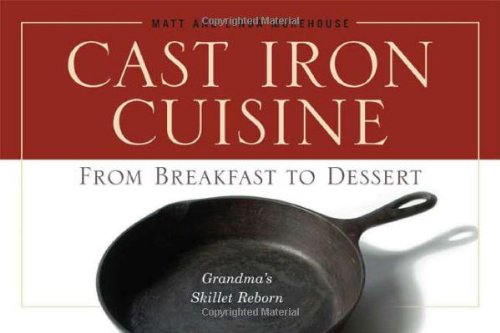 Imagen de archivo de Cast Iron Cuisine : From Breakfast to Dessert - Grandma's Skillet Reborn a la venta por Better World Books