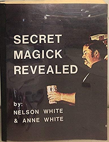 Secret Magick Revealed (9780939856299) by White, Nelson; White, Anne