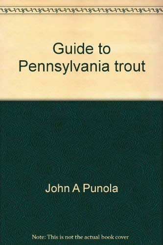 Guide To Pennsylvania Trout: Plus Erie County Coho