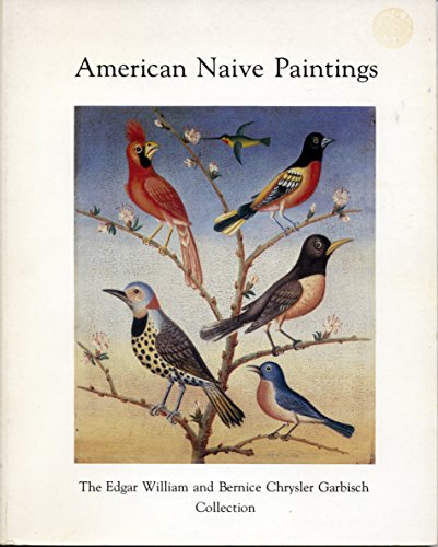 Imagen de archivo de American Naive Paintings The Edgar William And Bernice Chrysler Garbisch Collection a la venta por Willis Monie-Books, ABAA