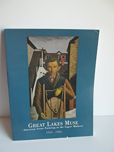 Beispielbild fr Great Lakes Muse : American Scene Painting in the Upper Midwest 1910 -1960 zum Verkauf von Better World Books