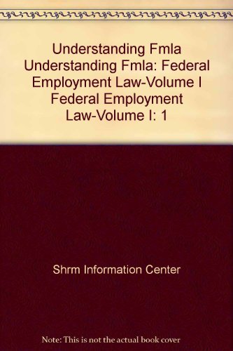 Understanding FMLA: Federal Employment Law-Volume I (9780939900916) by Society For Human Resource Management