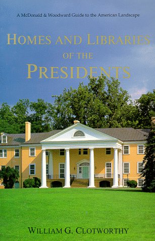 Stock image for Homes and Libraries of the Presidents (McDonald & Woodward Guide to the American Landscape) Clotworthy, William G. for sale by Mycroft's Books