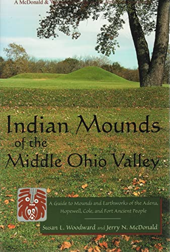 9780939923724: INDIAN MOUNDS OF THE MIDDLE OHIO VALLEY: A Guide to Mounds & Earthworks of the Adena, Hopewell, Cole & Fort Ancient People (McDonald & Woodward Guide to the American Landscape.)