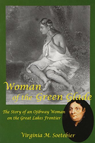 9780939923779: Woman of the Green Glade: The Story of an Ojibway Woman on the Great Lakes Frontier