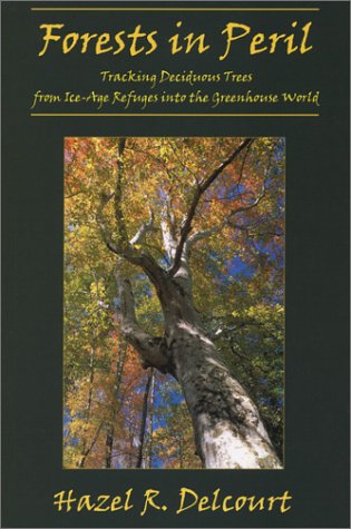 Beispielbild fr Forests in Peril : Tracking Deciduous Trees from Ice-Age Refuges into the Greenhouse World zum Verkauf von Better World Books