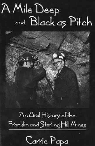 Stock image for A Mile Deep and Black as Pitch: An Oral History of the Franklin and Sterling Hill Mines for sale by ZBK Books