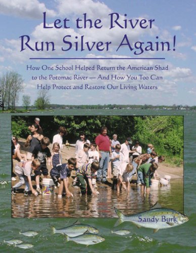 Beispielbild fr Let the River Run Silver Again!: How One School Helped Return the American Shad to the Potomac River And How You Too Can Help Protect And Restore Our Living Waters zum Verkauf von Wonder Book