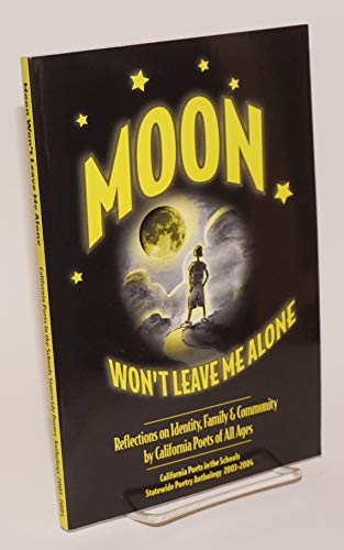 Beispielbild fr Moon Won't Leave Me Alone: Reflections on Identity, Family and Community by California Poets of All Ages (California Poets in the Schools Statewide Poetry Anthology) zum Verkauf von Books From California