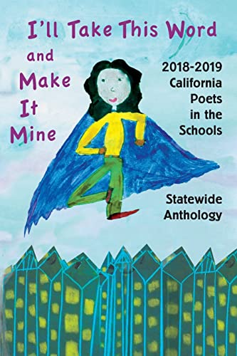 Imagen de archivo de I'll Take This Word and Make It Mine: 2018-2019 California Poets in the Schools Statewide Anthology a la venta por BooksRun