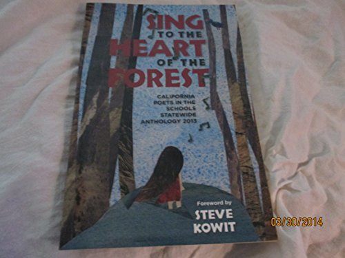Imagen de archivo de Sing to the Heart of the Forest: California Poets in the Schools Statewide Anthology 2013 a la venta por Red's Corner LLC