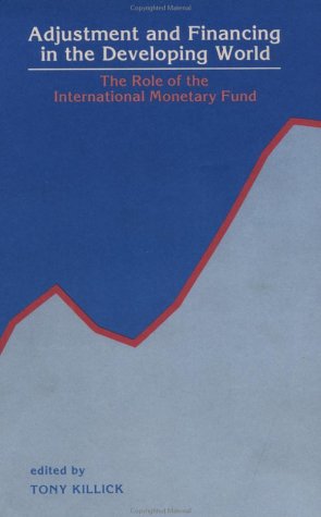 Imagen de archivo de Adjustment and Financing in the Developing World: The Role of the International Monetary Fund a la venta por Ammareal