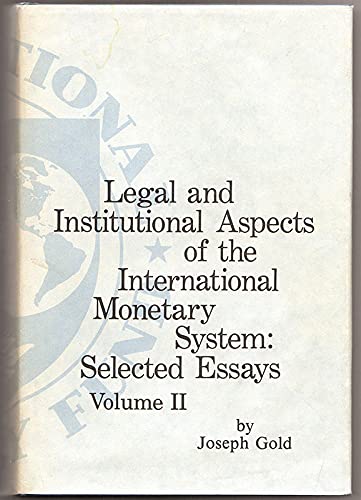 LEGAL AND INSTITUTIONAL ASPECTS OF THE INTERNATIONAL MONETARY SYSTEM: SELECTED ESSAYS Volume 2