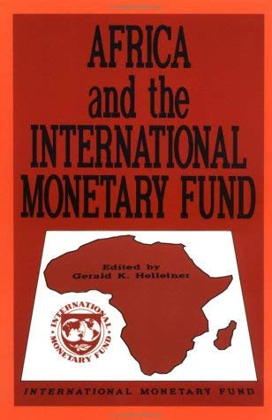 Africa and the International Monetary Fund: Papers Presented at a Symposium Held in Nairobi, Kenya, May 13-15, 1985 (9780939934614) by Helleiner, Gerald K.