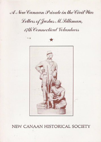 Beispielbild fr A New Canaan Private in the Civil War: Letters of Justus M. Silliman, l7th Connecticut Volunteers zum Verkauf von Browse Awhile Books
