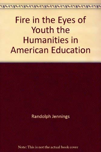 Stock image for Fire in the Eyes of Youth : The Humanities in American Education for sale by Better World Books