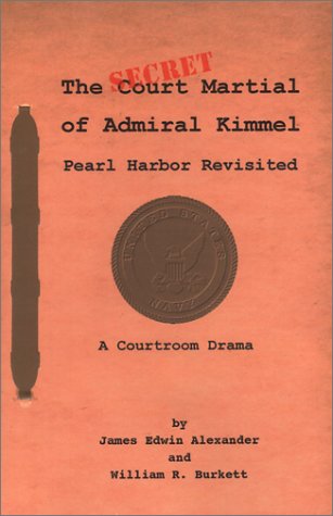 The Secret Court Martial of Admiral Kimmel (9780939965281) by Alexander, James Edwin; Burkett, William R., Jr.