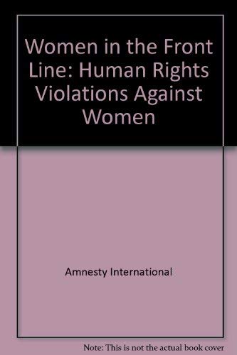 Beispielbild fr Women in the Front Line: Human Rights Violations Against Women - An Amnesty International Report zum Verkauf von Chapter 1