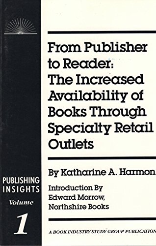 Stock image for From Publisher to Reader: The Increased Availability of Books Through Specialty Retail Outlets (Publishing Insights, Vol 1) for sale by The Book Bin