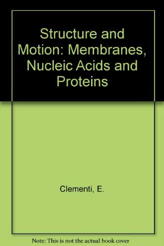 Structure and Motion: Membranes, Nucleic Acids and Proteins - E. Clementi