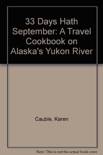 Beispielbild fr 33 Days Hath September: A Travel Cookbook on Alaska's Yukon River zum Verkauf von Irish Booksellers