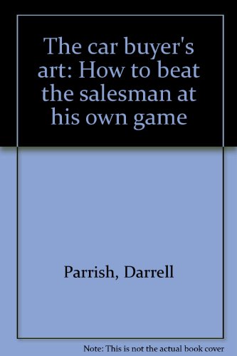 Stock image for The car buyers art: How to beat the salesman at his own game for sale by Hawking Books