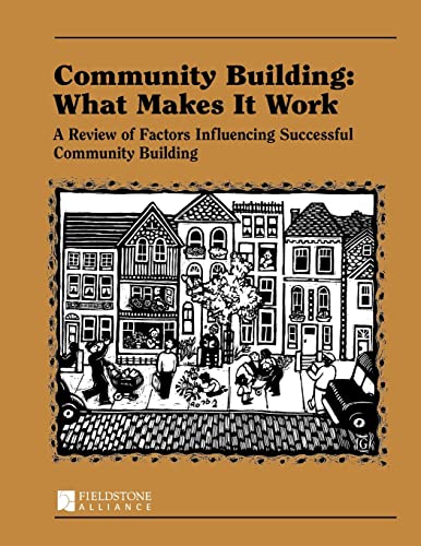 Stock image for Community Building: What Makes It Work: A Review of Factors Influencing Successful Community Building for sale by Goodwill