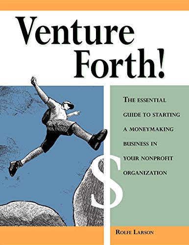 Imagen de archivo de Venture Forth!: The Essential Guide to Starting a Moneymaking Business in Your Nonprofit Organization a la venta por ThriftBooks-Atlanta