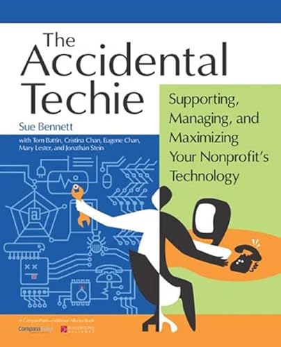 Imagen de archivo de Accidental Techie: Supporting, Managing, and Maximizing Your Nonprofit's Technology a la venta por Irish Booksellers