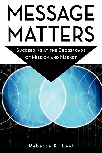 Imagen de archivo de Message Matters: Succeeding at the Crossroads of Mission and Market a la venta por Wonder Book