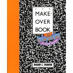 The Makeover Book: 101 Design Solutions for Desktop Publishing (9780940087200) by Parker, Roger C.