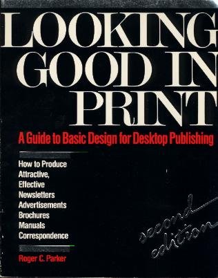 Looking Good in Print: A Guide to Basic Design for Desktop Publishing, Second Edition (9780940087323) by Roger C. Parker