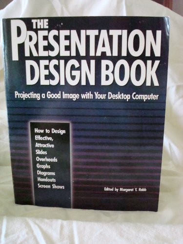 Imagen de archivo de The Presentation Design Book : Projecting a Good Image with Your Desktop Computer a la venta por Better World Books