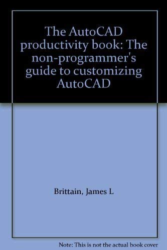 Imagen de archivo de The AutoCAD Productivity Book: The Non-Programmer*s Guide to Customizing AutoCAD a la venta por dsmbooks