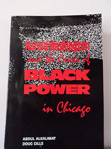9780940103108: Black Power in Chicago: Harold Washington and the Crisis of the Black Middle Class : Mass Protest: 001