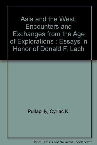 9780940121041: Asia and the West: Encounters and Exchanges from the Age of Explorations : Essays in Honor of Donald F. Lach