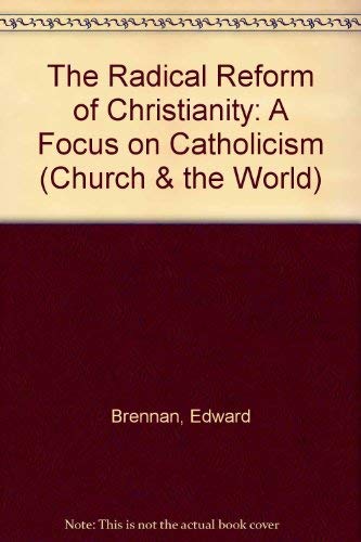 Imagen de archivo de The Radical Reform of Christianity : A Focus on Catholicism a la venta por Better World Books