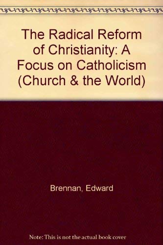 Stock image for The Radical Reform of Christianity: A Focus on Catholicism (The Church and the World, V. 7) for sale by GoldenWavesOfBooks