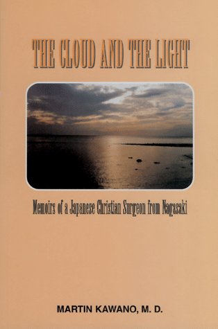 Imagen de archivo de The Cloud and the Light: Memoirs of a Japanese Christian Surgeon from Nagasaki (The West and the Wider World Series, V. 12) a la venta por Green Street Books