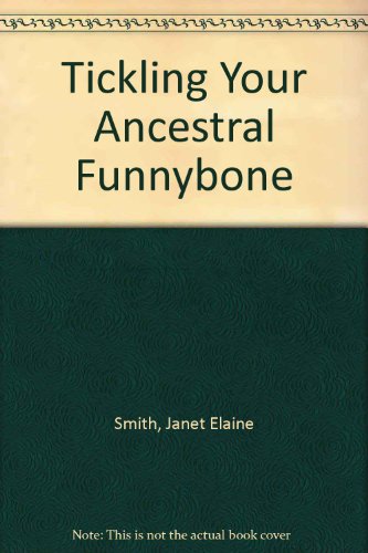 Tickling Your Ancestral Funnybone (9780940133921) by Smith, Janet Elaine; Smith, Janet E.
