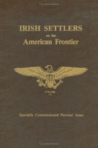 Beispielbild fr Irish Settlers on the American Frontier. 1770-1900 V.1. Gateway West through Missouri Specially Commissioned Patrons' Issue zum Verkauf von Quinn & Davis Booksellers