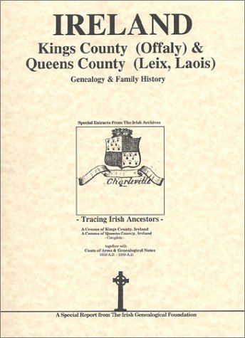9780940134621: Kings County (Offaly) & Queens Co. (Leix-Laois) Ireland genealogy & family history notes
