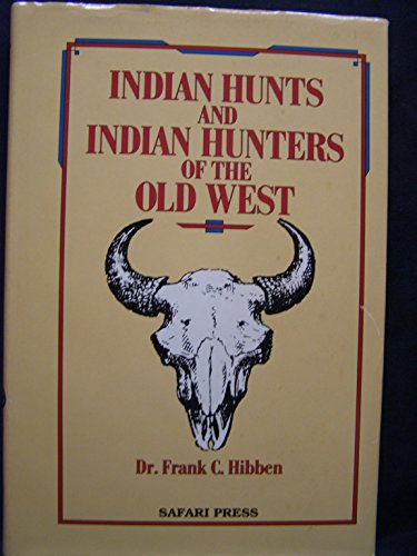 Indian hunts and Indian hunters of the old west. Illustrated with authentic photographs from the ...