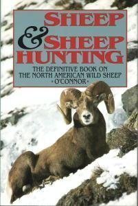 Sheep and Sheep Hunting: The Definitive Book on Hunting North American Wild Sheep (9780940143739) by O'Connor, J.