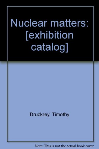 Nuclear matters: [exhibition catalog] (9780940145016) by Druckrey, Timothy