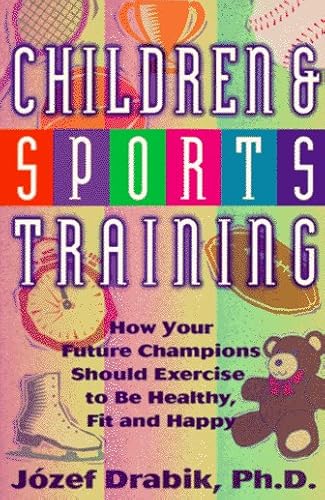 9780940149021: Children and Sports Training: How Your Future Champions Should Exercise to Be Healthy, Fit, and Happy