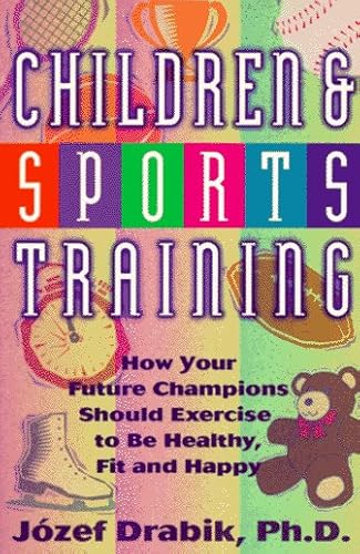 Stock image for Children and Sports Training: How Your Future Champions Should Exercise to be Healthy, Fit, and Happy for sale by HPB-Red