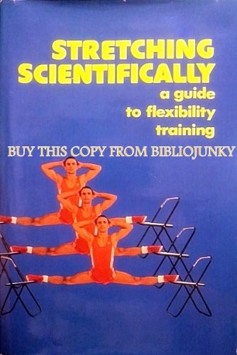 9780940149267: Stretching Scientifically a Guide to Flexibility Training
